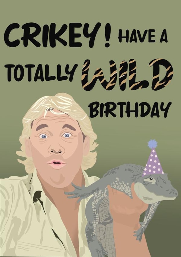 Funny Birthday Card - Steve Irwin - Wild Birthday created by Pear Shaped