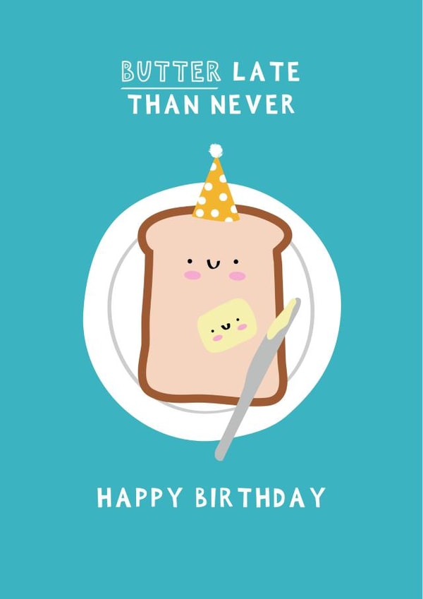 Funny Birthday Card - Belated - Butter Late Than Never created by Jessica Eyre