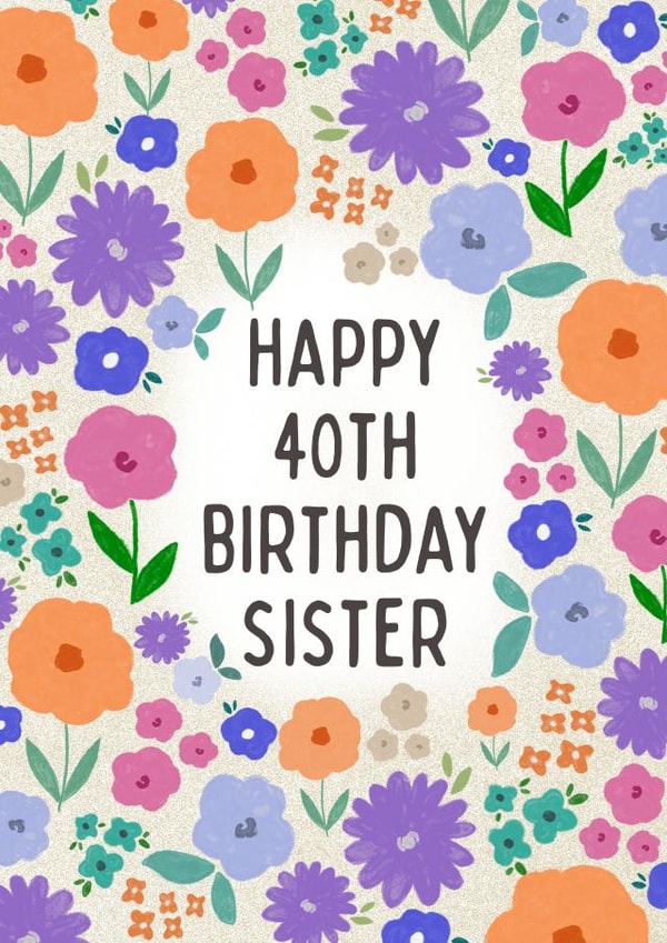 Pretty 40th Birthday Card - Sister - Floral created by Sarah Corcoran 