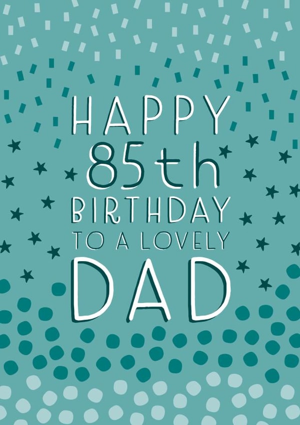 Pretty Birthday Card - 85th - Dad created by Juniper and Rose Studio
