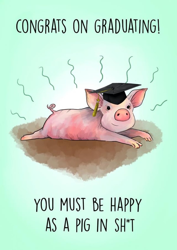Funny Graduation Card - Congrats - Happy As Pig in Shit created by Poppy & Mabel