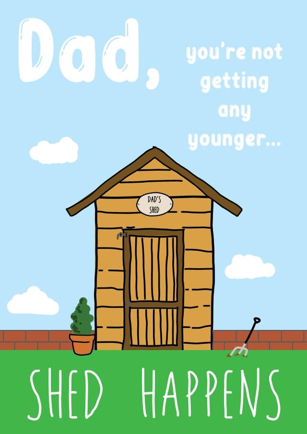 Funny Dad Birthday Card - Shed Happens - Gardener, Dad, Father, Garden Shed created by Hey Lyla Designs