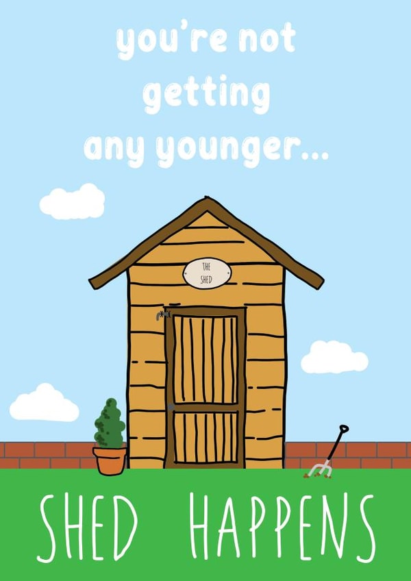 Funny Birthday Card For Any Gardener Or Shed Fanatic - Shed Happens created by Hey Lyla Designs