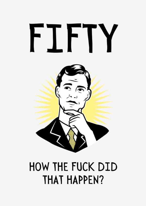 Funny and Rude Birthday Card - 50th - How Did That Happen? created by BritWit