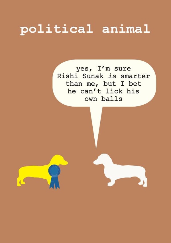 Funny rude card about Rishi Sunak with a cute dog - political animal created by Frankie Whistle