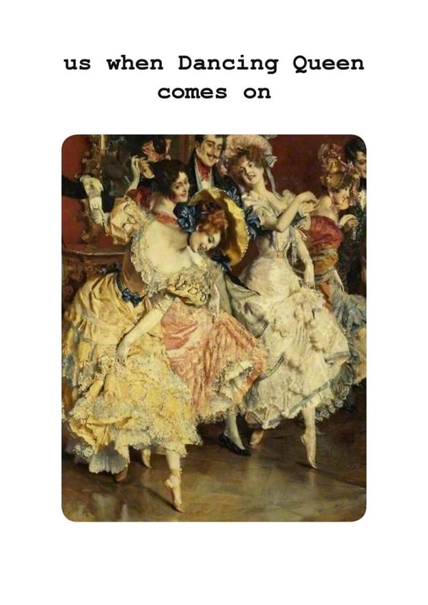 funny card for a friend who loves Abba - Us When Dancing Queen comes on created by Frankie Whistle