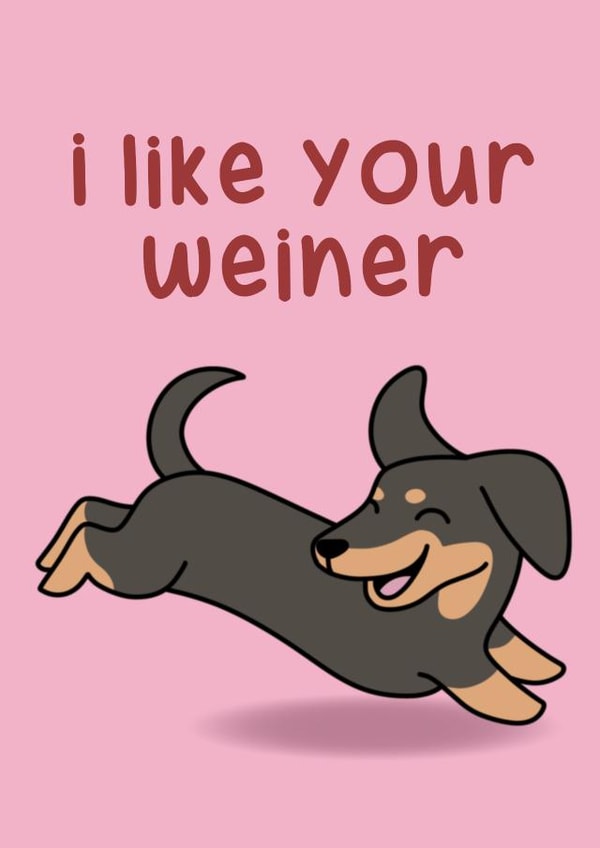I like your weiner (dog) - funny card created by Created By AJC