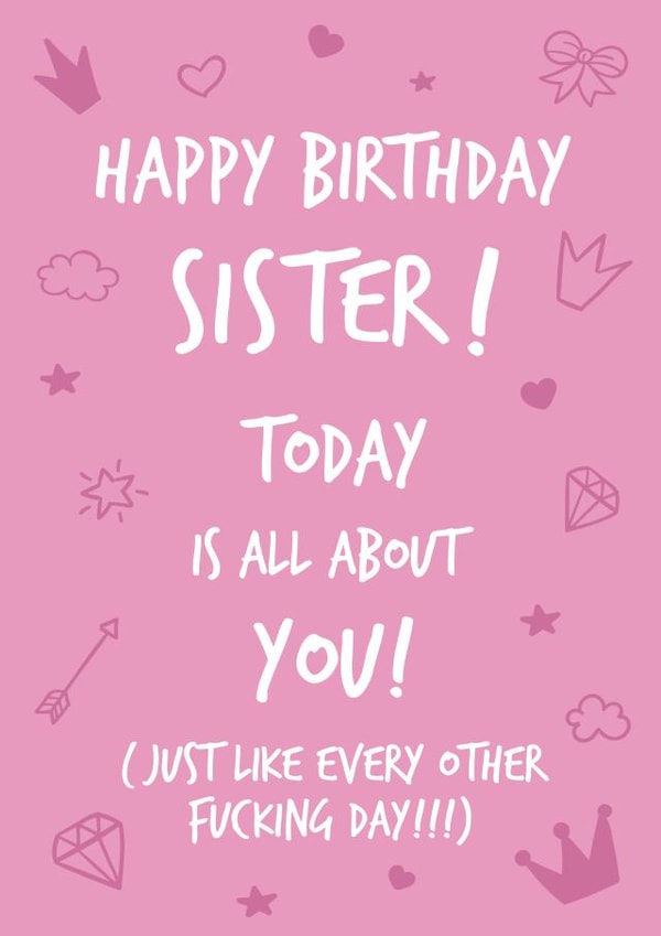 Funny Birthday Card - Sister - All About You created by Fifi Designs