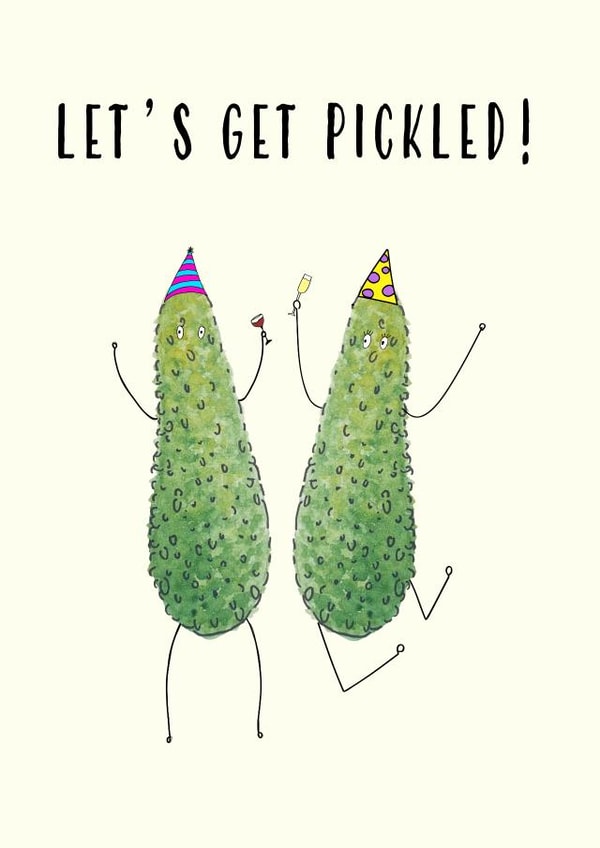 Funny Birthday Card - Let's Get Pickled created by PickledTuna
