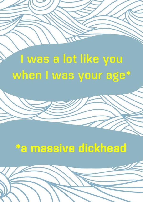 Cheeky Birthday Card - I was like you - massive dickhead created by crackerjack