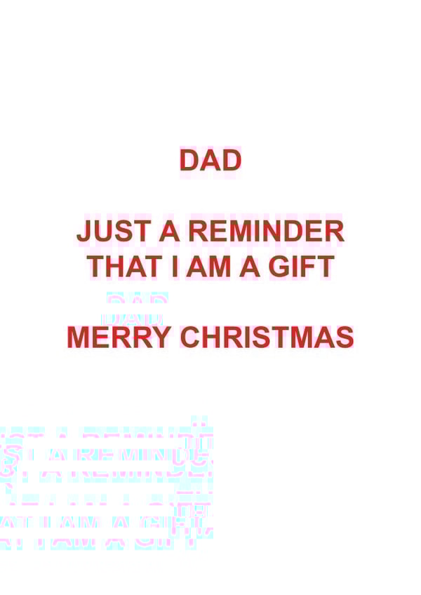 Cheeky Christmas Card - Dad - Just A Reminder That I Am A Gift created by Roxy Doodles