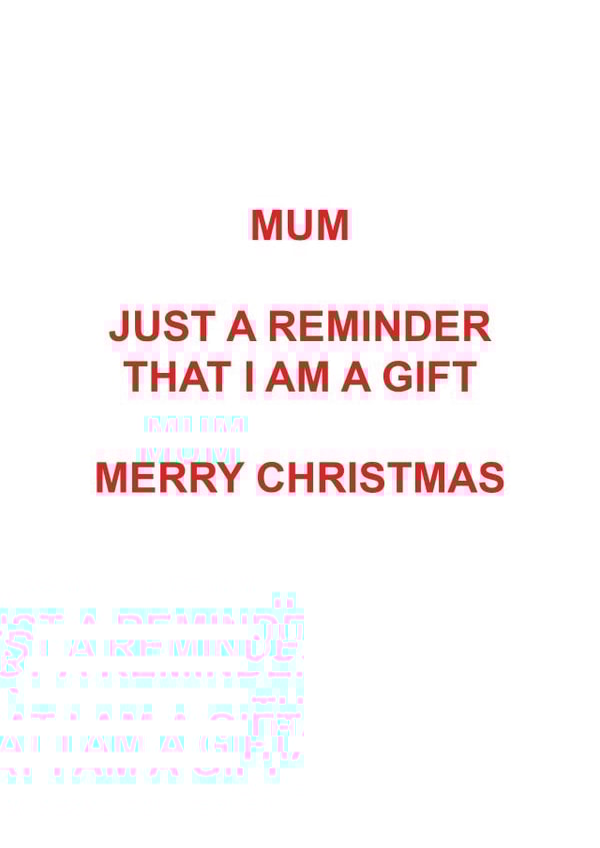 Cheeky Christmas Card - Mum - Just A Reminder That I Am A Gift created by Roxy Doodles