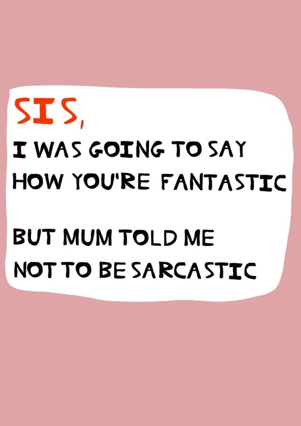 Funny birthday card for your Sister - You’re fantastic. created by Peter Cole