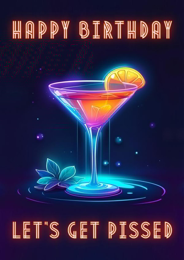 Neon retro birthday card for a friend or loved one - cocktail, let's get pissed created by crackerjack
