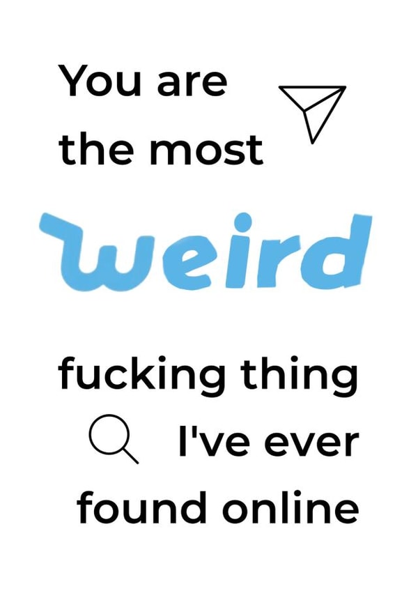 Witty greetings card for a partner/friend met online - weird created by crackerjack