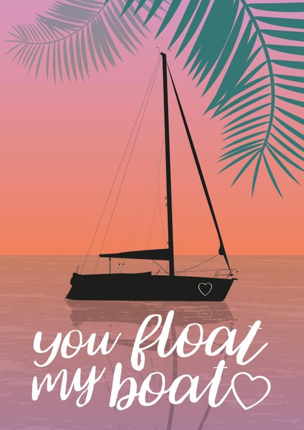 You Float My Boat - Anniversary/Valentine's Card For Significant Other created by Emily Bratby