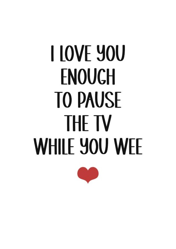 Funny card - for your significant other - I love you enough to pause the TV created by Kara Kelly