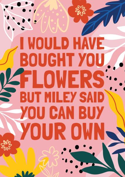 Funny Miley Cyrus Lyric Card - Buy Your own flowers | thortful