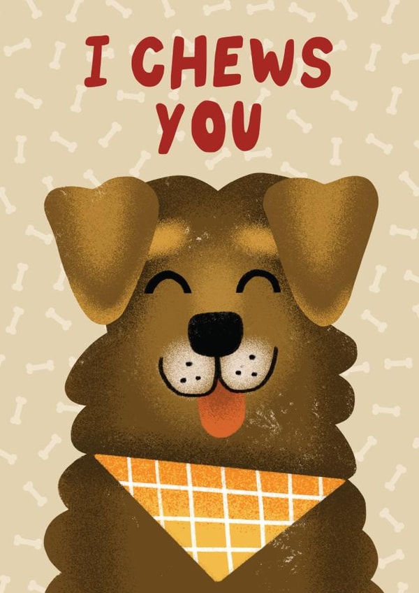 I Chews You - Cute Valentine's Day Card - from the Dog created by AbiGoLucky