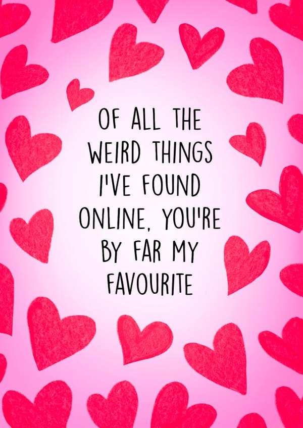 Funny Online Dating Card - You're my favourite weird thing i've found online created by Poppy & Mabel