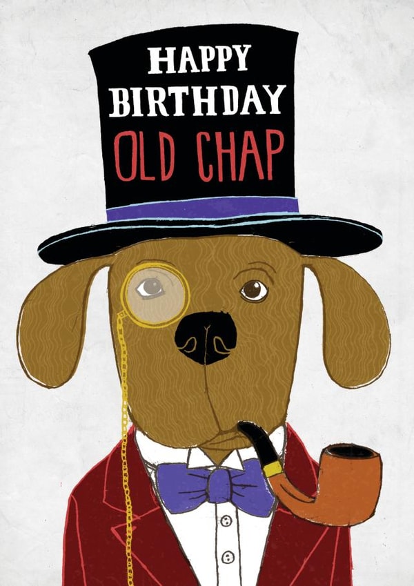 Happy Birthday Old Chap - Posh Dog In A Suit With Pipe created by Pencilface