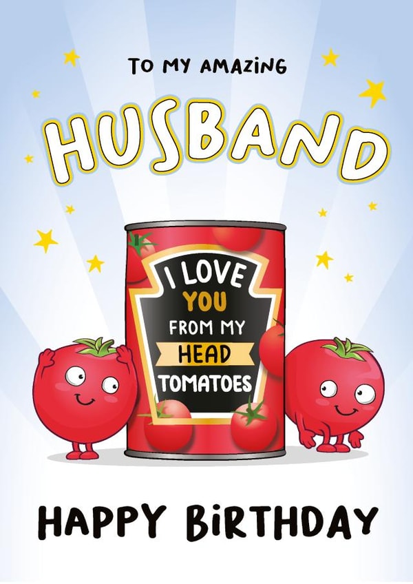 To My Amazing Husband I Love You From My Head Tomatoes: Bday Card For Husband created by eggbanjo