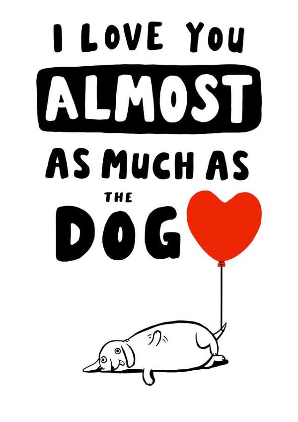 Cute Anniversary card - Love You as much as the Dog created by Jimmy Doodle