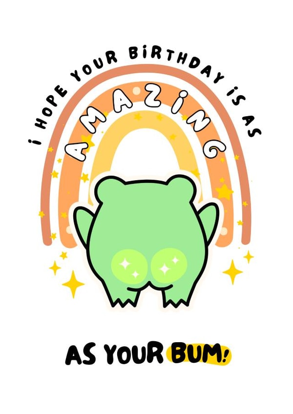 Funny Birthday Card - Amazing As Your Bum - Frog created by WittyGoodsShop