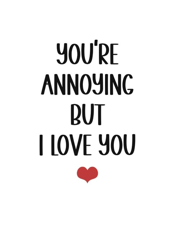 Funny Anniversary Card - You're Annoying but I Love You
Birthday, anniversary created by Kara Kelly