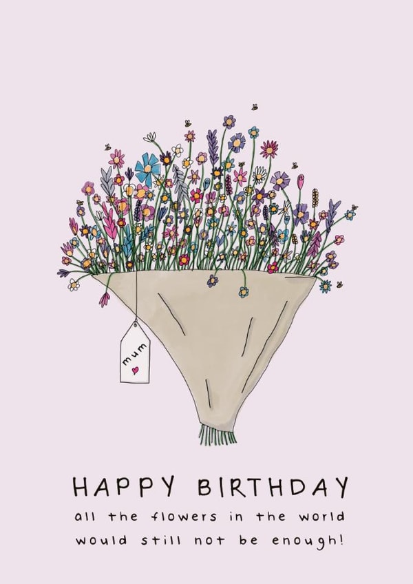 Pretty Birthday Card - For Mum - Huge Bouquet - All The Flowers In The World created by Larry the Match