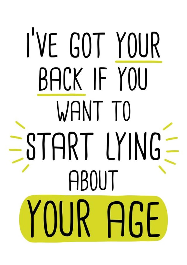 Funny Birthday Card - I’ve got your back if you want to start lying about your age created by Doodles