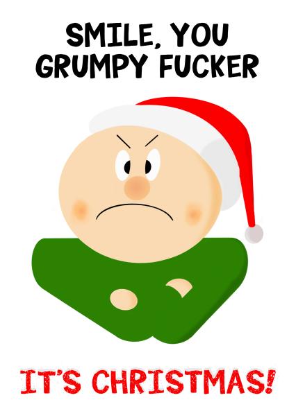 Funny Christmas card - Smile You Grumpy Fucker...It's Christmas! | thortful