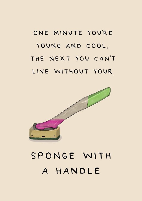 Funny Birthday Card - Sponge With A Handle - One Minute You're Young And Cool created by Larry the Match