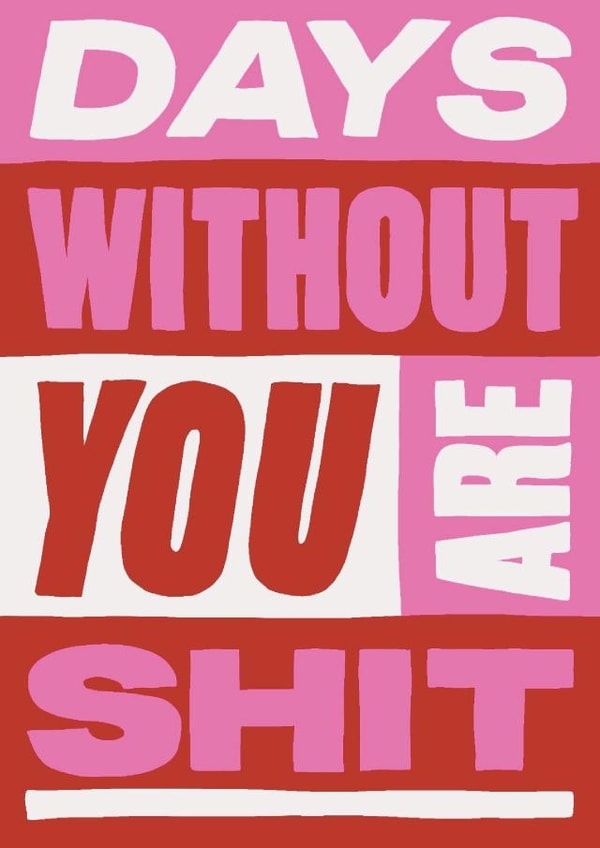 Love Card - Typography - Days Without You Are Shit created by Rosie Delilah Foden