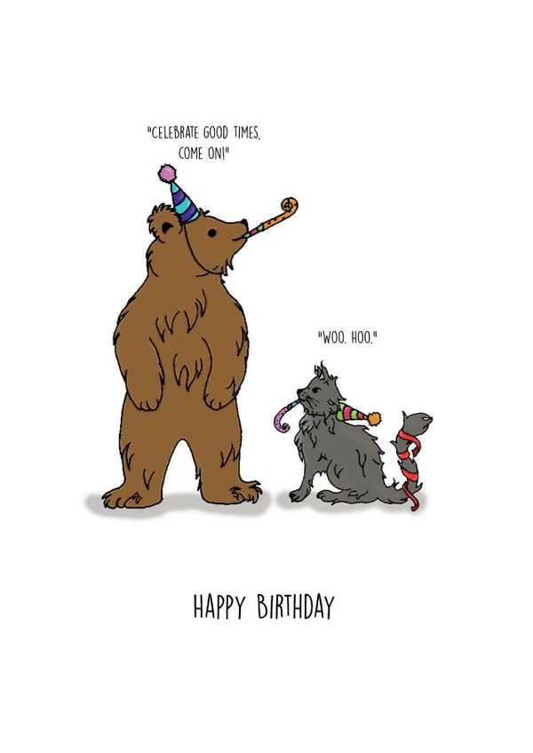 Funny Birthday Card - for Friends and Family - Celebrate Good Times created by the Kitten and the Bear