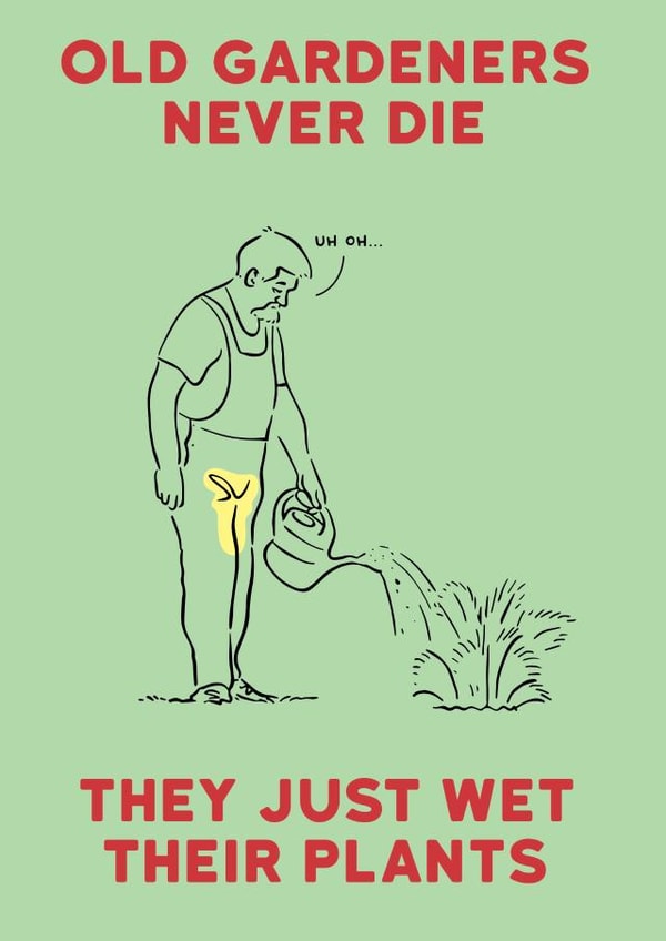 Gardeners - Never Die They Just Wet Their Plants - Funny Card created by Liverpool Card Studio