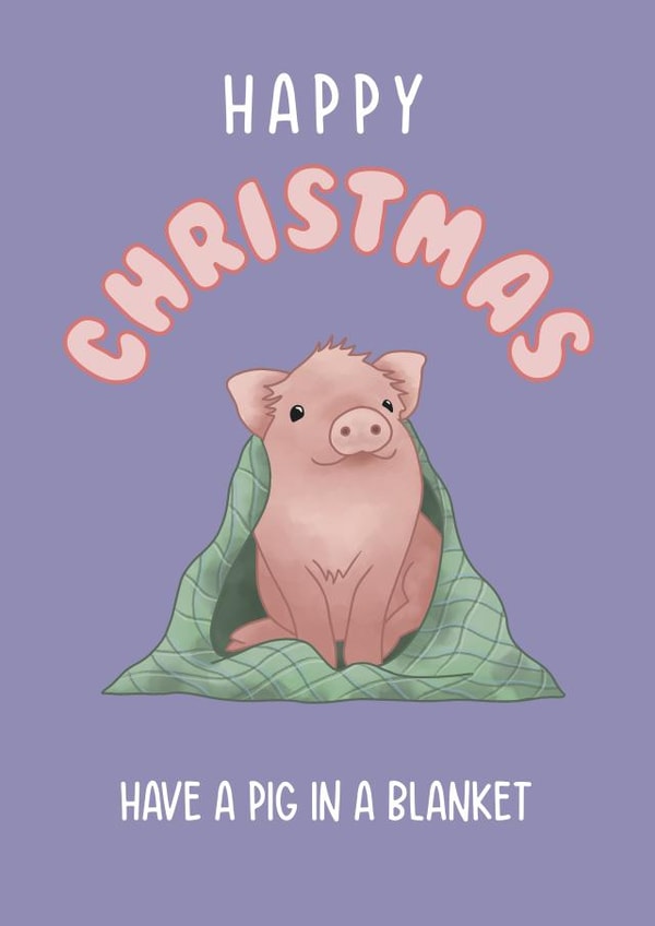 Cute Christmas Card - Have a Pig in a Blanket created by Imogen Hunt