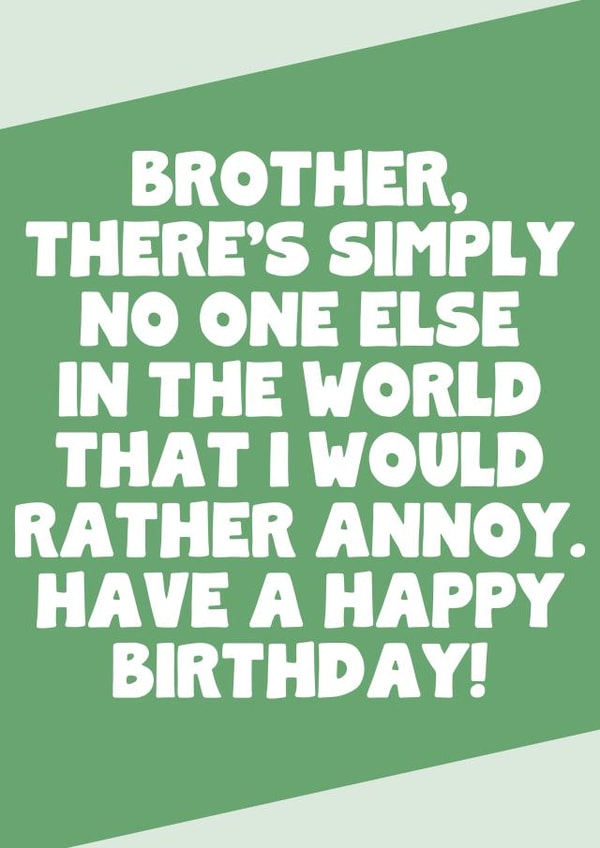 Funny Birthday Card - For Brother - No One Else I Would Rather Annoy created by SixElevenCreations