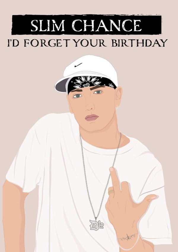 Funny Eminem slim chance I'd forget Lyric inspired greeting card for friend. created by Jade Xav