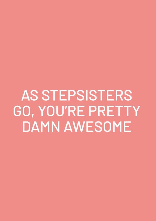 Funny Card For Stepsister - Birthday Card - As Stepsisters Go You're Awesome created by Purple Tree Designs
