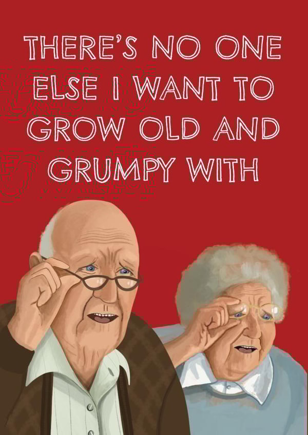 Funny Anniversary Card - Growing Old and Grumpy created by AbiGoLucky