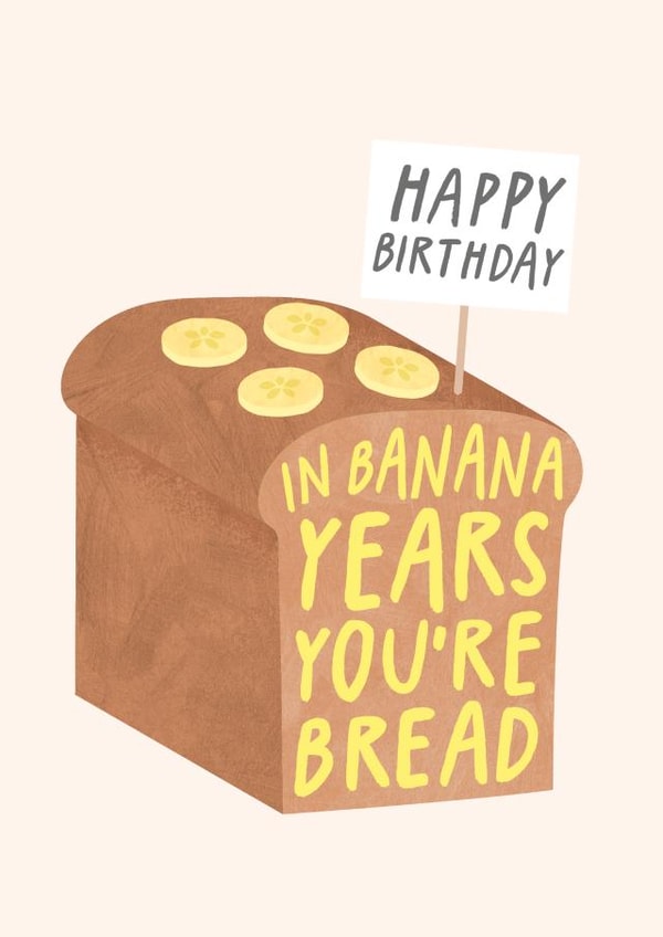 Funny Birthday Card - In Banana Years You're Bread created by Studio Mads