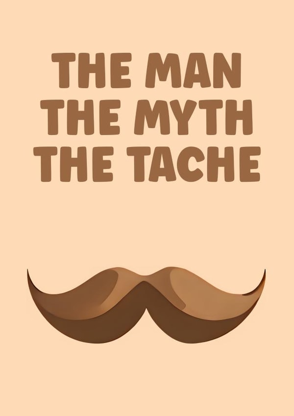 Funny Birthday Card - For Him - The man, the myth, the tache created by Prints With Personality