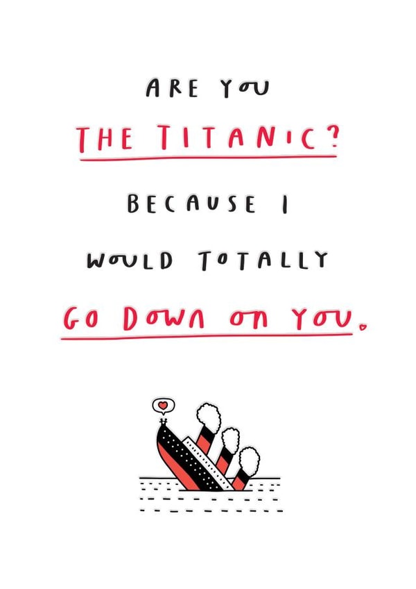 Are You The Titanic? Funny Anniversary or Valentine Card created by mungo and shoddy