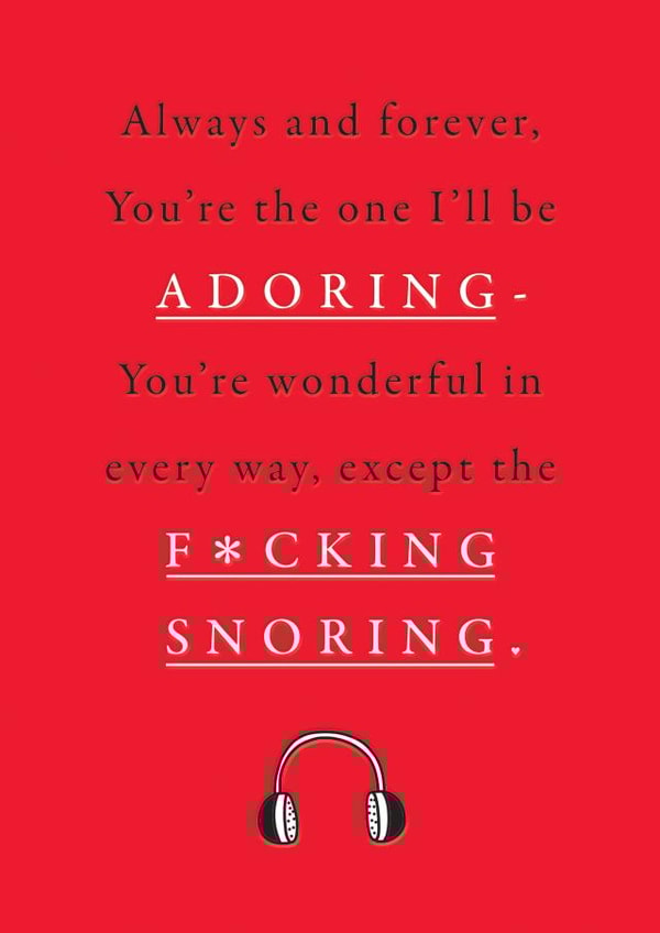 Except the F*cking Snoring. Funny Anniversary or Valentine Card created by mungo and shoddy