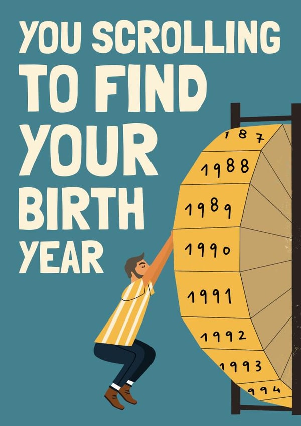 Funny Birthday Card - Scrolling to Birth Year - Old created by AbiGoLucky