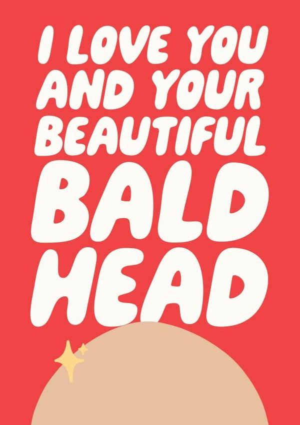 Funny Valentines Card - For Him - I Love You And Your Beautiful Bald Head created by Studio Doodles