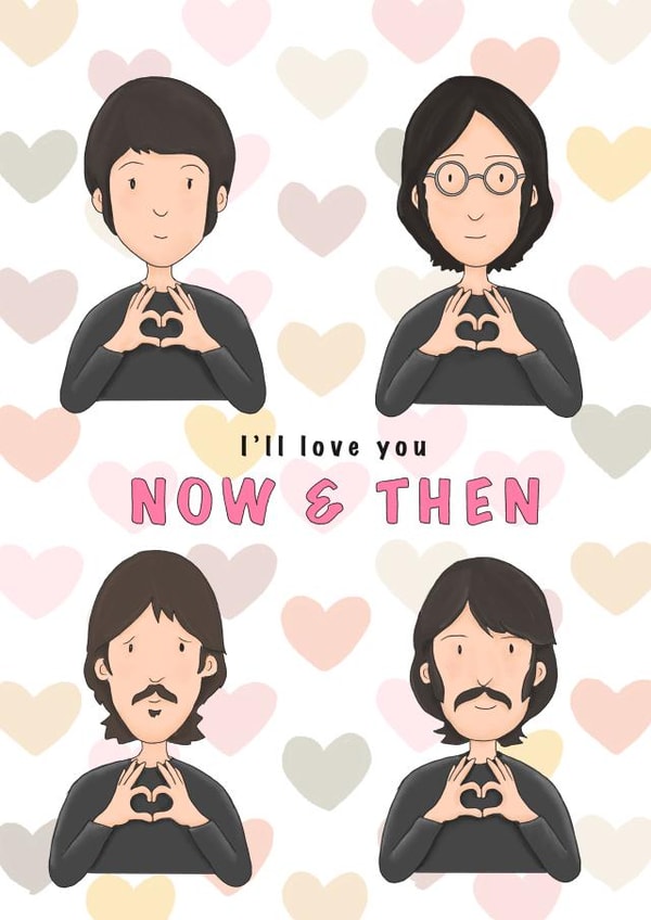 Fun Valentine's Day card for a Beatles fan - I'll love you - "Now and then" created by Lucy Driver