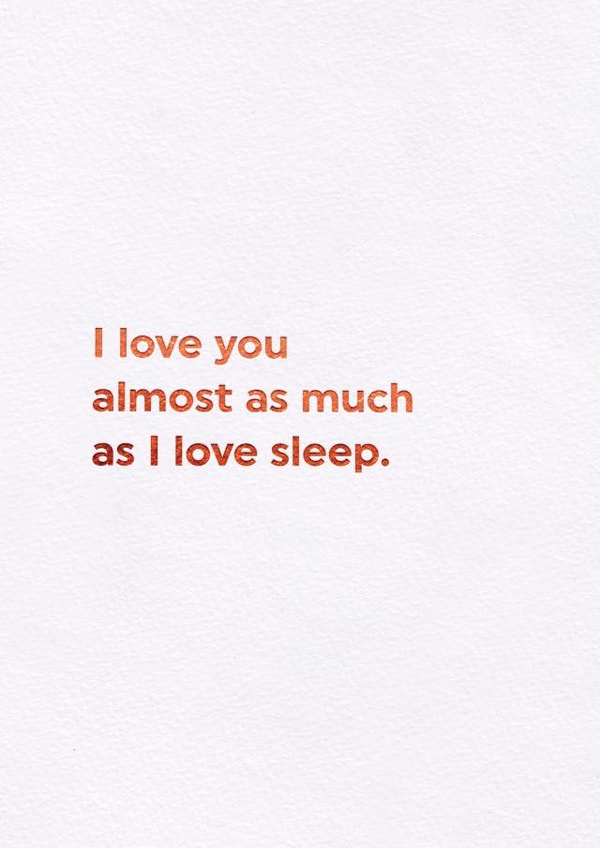 Funny Valentine's card - I love you almost as much as I love sleep. created by Brainbox Candy