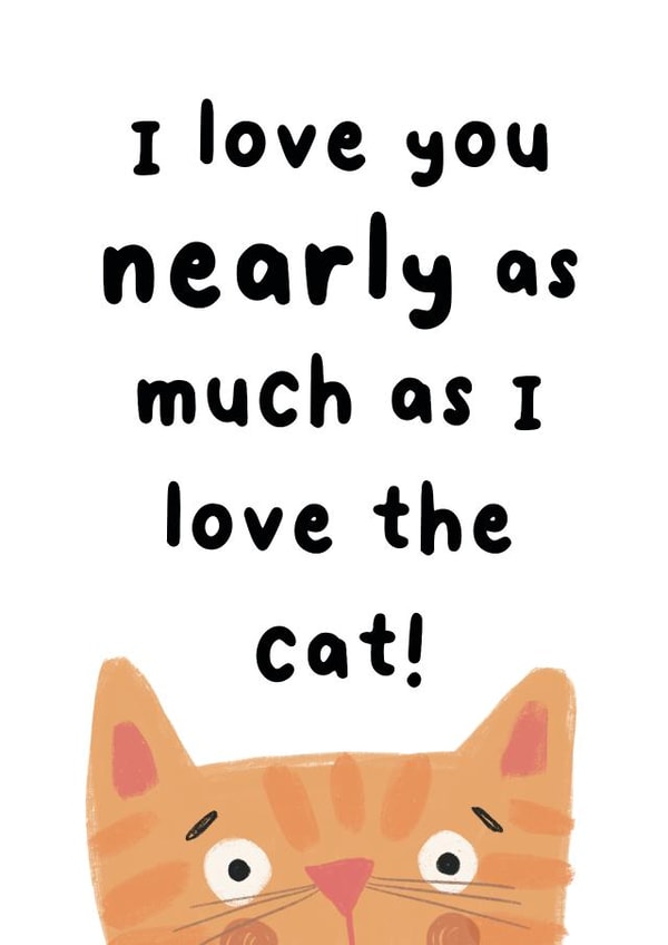 Cute Valentines Card - I Love You Nearly As Much As I Love The Cat created by Molly Harper